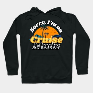 Funny design for cruise vacation "Sorry I'm on cruise mode" Hoodie